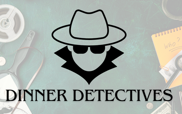 Dinner Detectives  NEW DATE AND TIME!